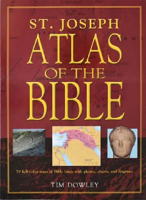 St. Joseph Atlas of the Bible: 79 Full-Color Maps of Bible Lands with Photos, Charts, and Diagrams by Tim Dowley