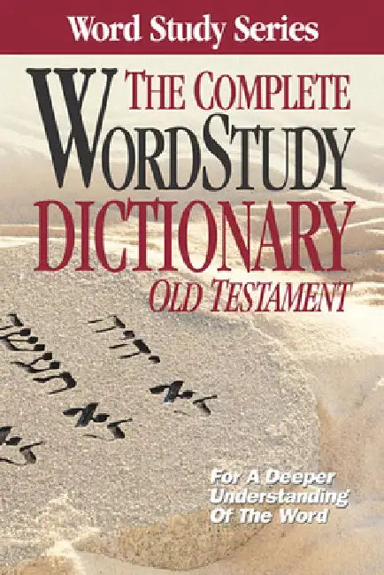 The Complete Word Study Dictionary: Old Testament by Warren Patrick Baker