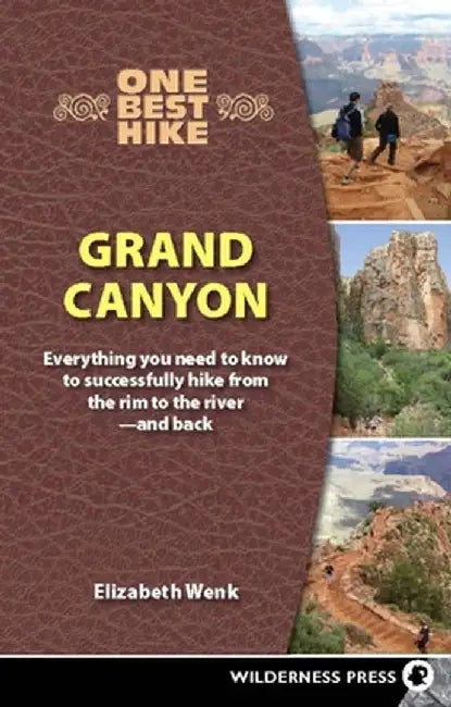 One Best Hike: Grand Canyon: Everything You Need to Know to Successfully Hike from the Rim to the River - And Back by Elizabeth Wenk