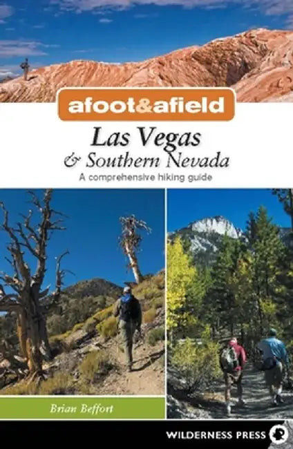 Afoot and Afield: Las Vegas and Southern Nevada: A Comprehensive Hiking Guide by Brian Beffort