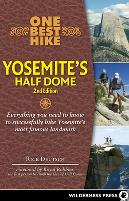 One Best Hike: Yosemite's Half Dome: Everything You Need to Know to Successfully Hike Yosemite's Most Famous Landmark by Rick Deutsch