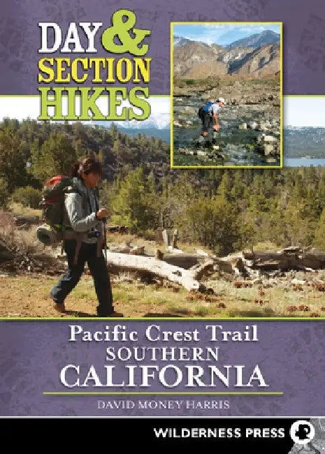 Day & Section Hikes Pacific Crest Trail: Southern California by David Money Harris