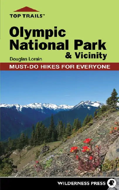 Top Trails: Olympic National Park and Vicinity: Must-Do Hikes for Everyone by Douglas Lorain
