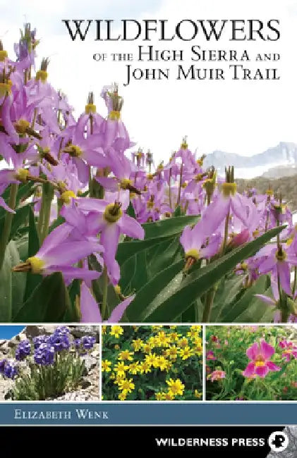 Wildflowers of the High Sierra and John Muir Trail by Elizabeth Wenk