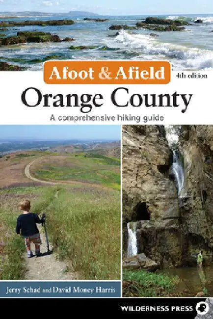 Afoot & Afield: Orange County: A Comprehensive Hiking Guide by Jerry Schad