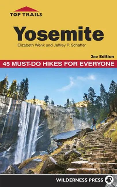 Top Trails Yosemite: 50 Must-Do Hikes for Everyone by Elizabeth Wenk