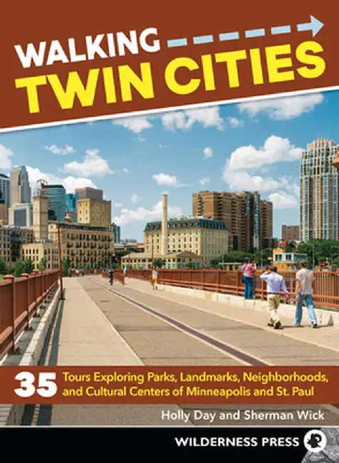 Walking Twin Cities: 35 Tours Exploring Parks, Landmarks, Neighborhoods, and Cultural Centers of Minneapolis and St. Paul by Holly Day