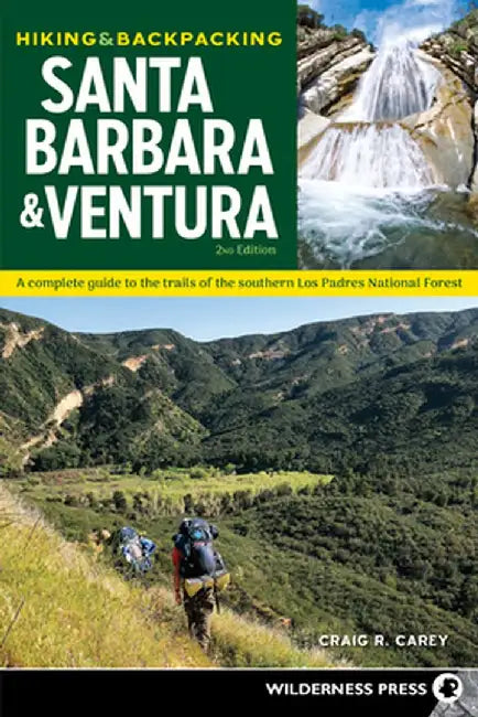 Hiking & Backpacking Santa Barbara & Ventura: A Complete Guide to the Trails of the Southern Los Padres National Forest by Craig R. Carey