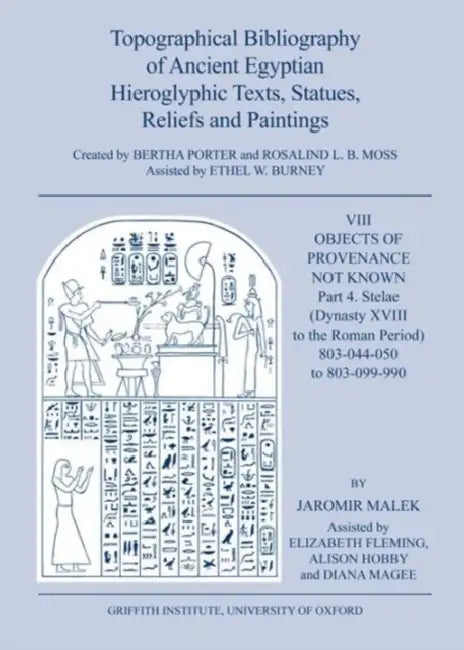 Topographical Bibliography of Ancient Egyptian Hieroglyphic Texts, Statues, Reliefs and Paintings. Volume VIII: Objects of Provenance Not Known. Part by J. Malek, E. Fleming, A. Hobby