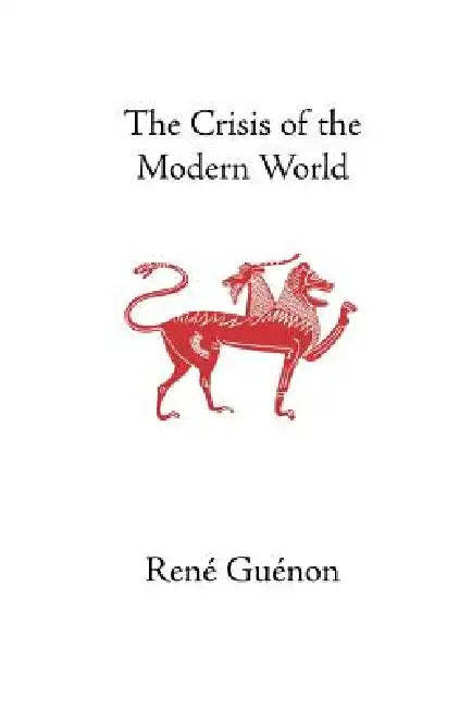 The Crisis of the Modern World by René Guénon, James Richard Wetmore, James Richard Wetmore