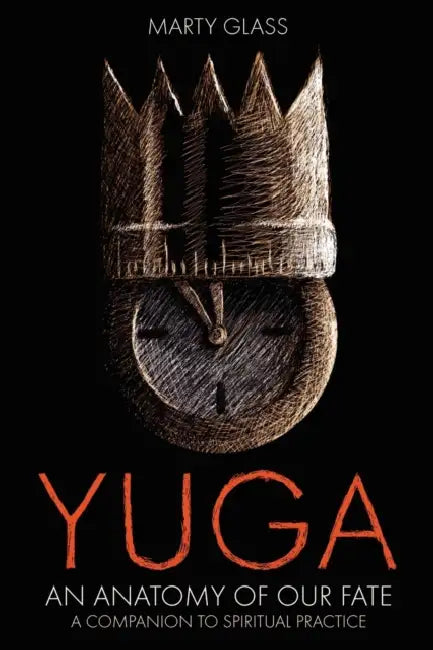 Yuga: An Anatomy of Our Fate by Marty Glass