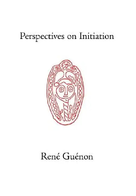 Perspectives on Initiation by René Guénon, James Richard Wetmore, James Richard Wetmore