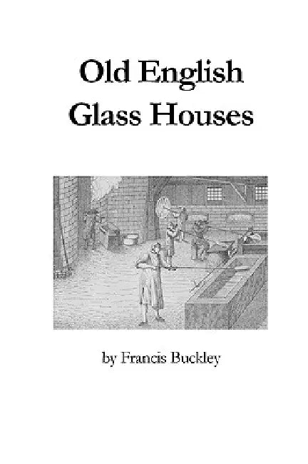 Old English Glass Houses by Francis Buckley