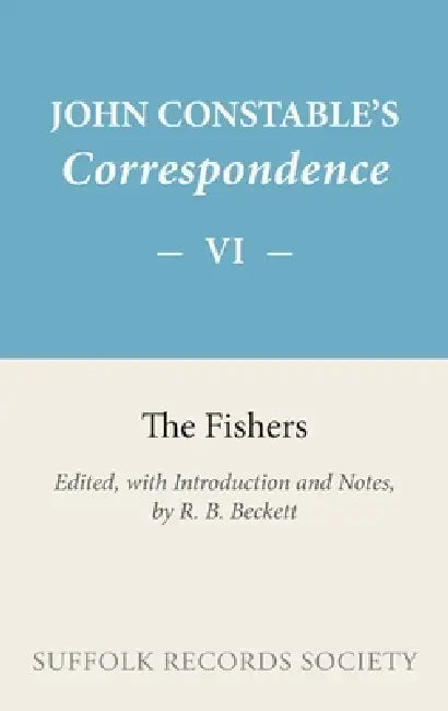 Constable Correspondence Volume 6 the Fishers by R. B. Beckett