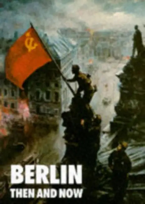 Berlin: Then and Now by Tony Le Tissier