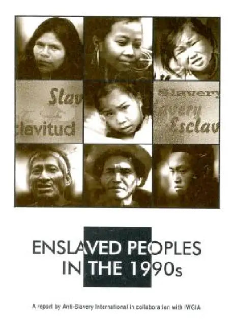 Enslaved Peoples in the 1990s: Indigenous Peoples, Debt Bondage and Human Rights by Anti-Slavery International