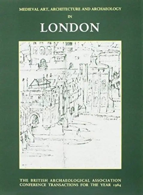 Mediaeval Art, Architecture and Archaeology in London by Lindy Grant