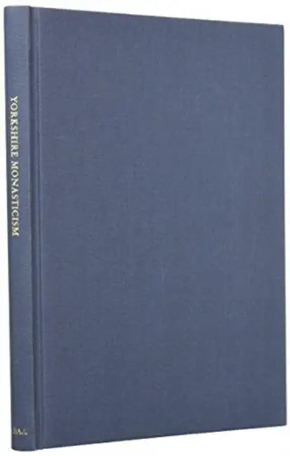 Yorkshire Monasticism: Archaeology, Art And Architecture From The 7Th To 16Th Centuries by Lawrence R. Hoey