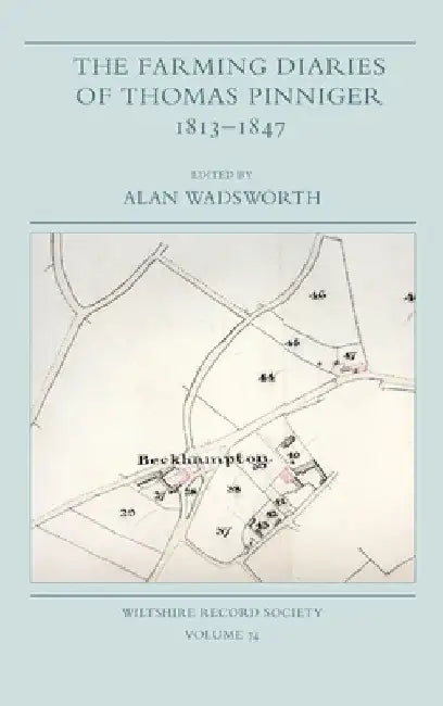 The Farming Diaries of Thomas Pinniger, 1813-1847 by Alan Wadsworth