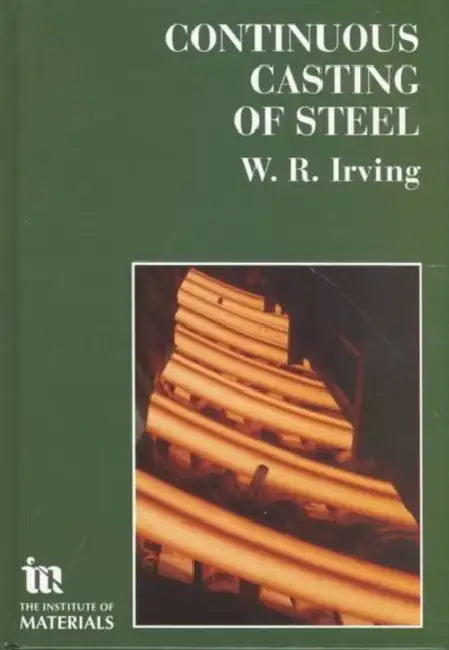 Continuous Casting of Steel by W. R. Irving