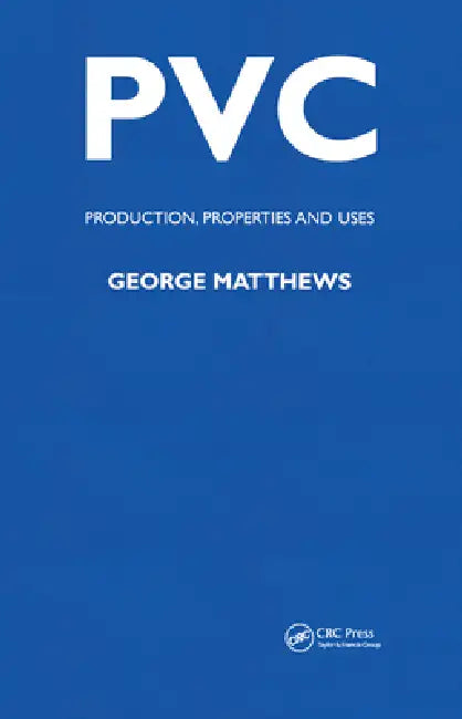 PVC: Production, Properties and Uses by G. Mathews