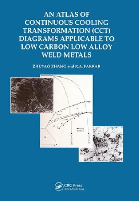 An Atlas of Continuous Cooling Transformation (Cct) Diagrams Applicable to Low Carbon Low Alloy Weld Metals by Zhuyo Zhang
