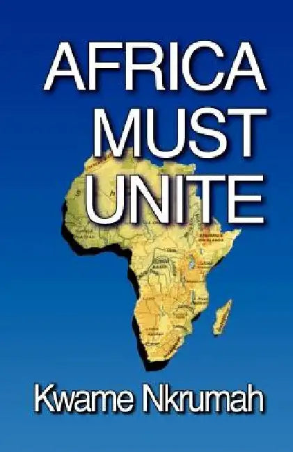 Africa Must Unite by Kwame Nkrumah