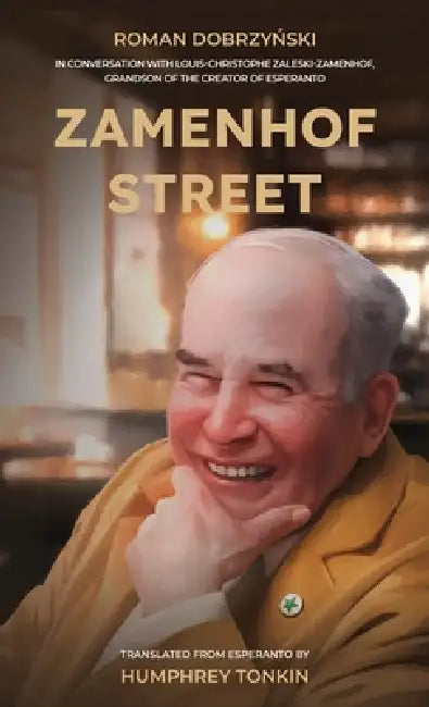 Zamenhof Street: In Conversation with Louis-Christophe Zaleski-Zamenhof, Grandson of the Creator of Esperanto by Roman Dobrzyński, Humphrey Tonkin