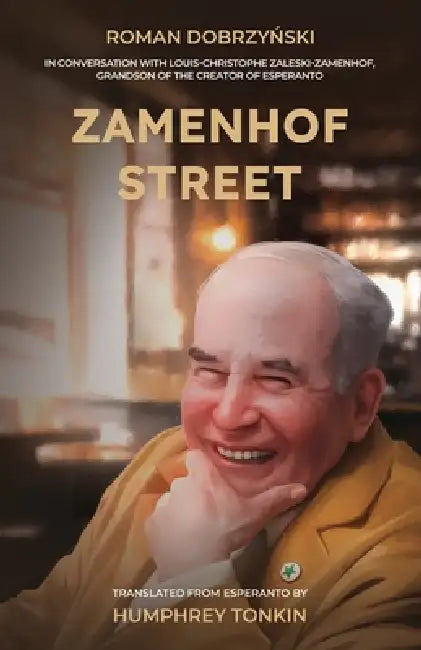 Zamenhof Street: In Conversation with Louis-Christophe Zaleski-Zamenhof, Grandson of the Creator of Esperanto by Roman Dobrzyński, Humphrey Tonkin