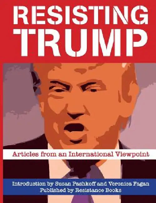 Resisting Trump: Articles from International Viewpoint by Susan Pashkoff, Pierre Rousset, Cinzia Arruzza