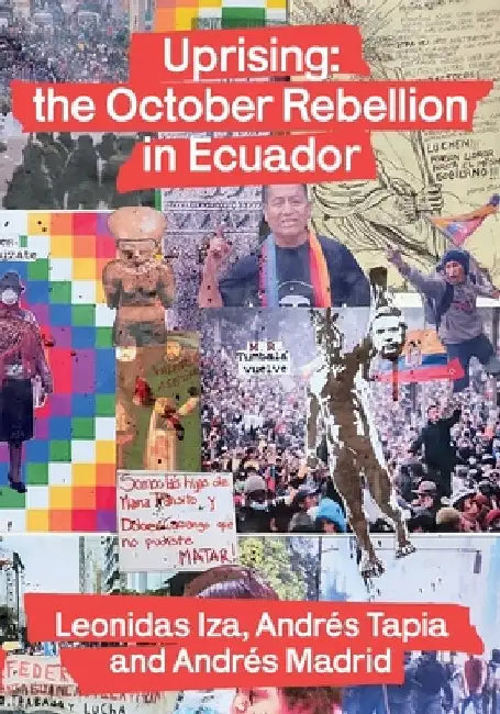 Uprising: the October Rebellion in Ecuador by Leonidas Iza