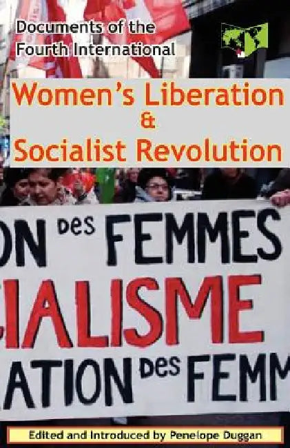 Women's Liberation & Socialist Revolution Documents of the Fourth International by Fourth International, Penelope Duggan, Penelope Duggan