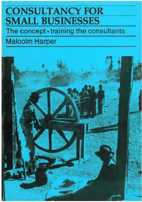 Consultancy for Small Businesses: The Concept - Training the Consultants by Malcolm Harper