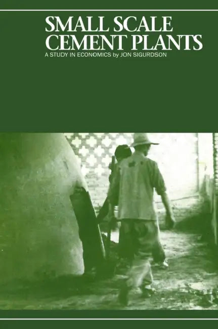 Small-Scale Cement Plants: A Study in Economics by Jon Sigurdson