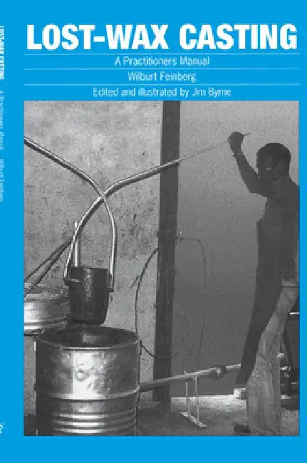 Lost-Wax Casting: A Practitioners Manual by Wilburt Feinberg