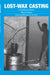 Lost-Wax Casting: A Practitioners Manual by Wilburt Feinberg