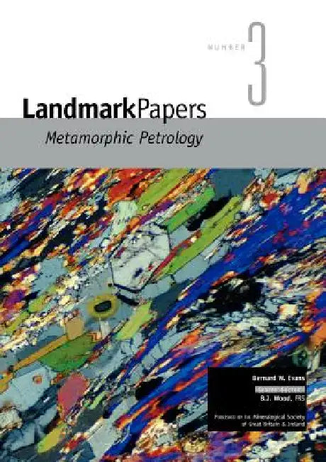 Landmark Papers 3: Metamorphic Petrology by B. W. Evans, B. J. Wood, B. W. Yardley