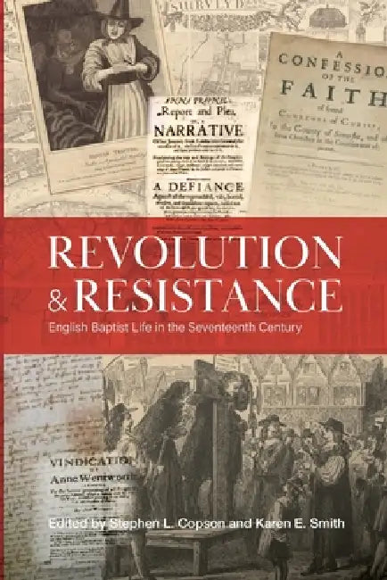 Revolution and Resistance: English Baptist Life in the Seventeenth Century by Karen Smith, Stephen Copson