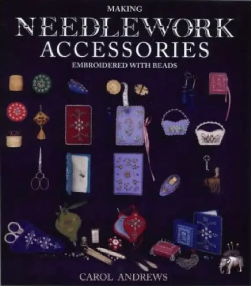 Making Needlework Accessories: Embroidered with Beads by Carol Andrews