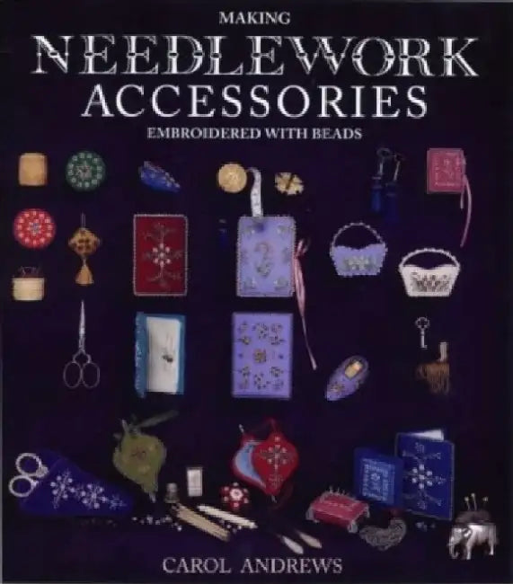 Making Needlework Accessories: Embroidered with Beads by Carol Andrews