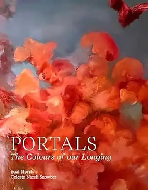 Portals: The Colours of Our Longing by Suzi Morris, Celeste Snowber
