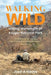 Walking Wild: Hiking the length of Kruger National Park by José A. Neves