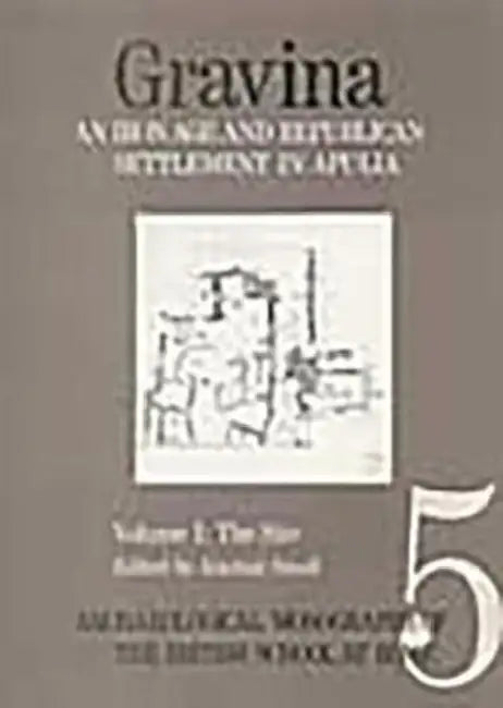 Gravina: An Iron Age and Republican Settlement in Apulia: Volume 1 - The Site by Alastair S. Small