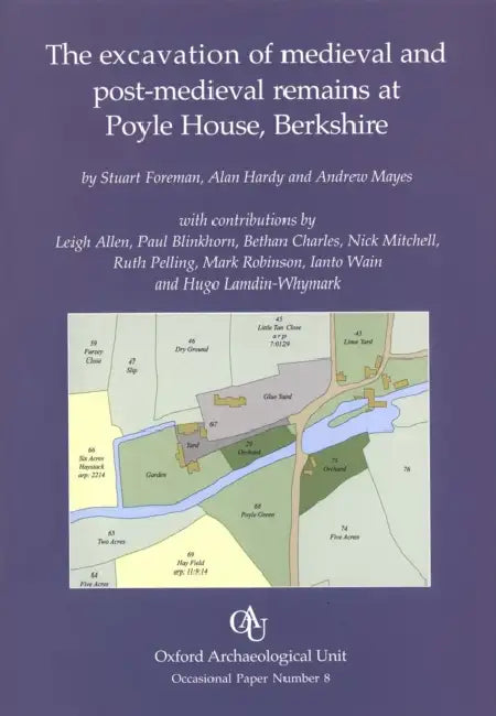The Excavation of Medieval and Post-Medieval Remains at Poyle House, Berkshire by Stuart Foreman