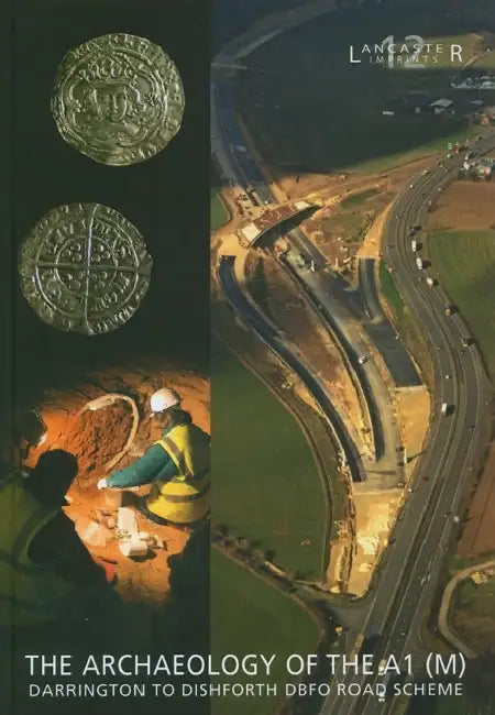 Archaeology of the A1 (M) Darrington to Dishforth Dbfo Road Scheme by Fraser Brown