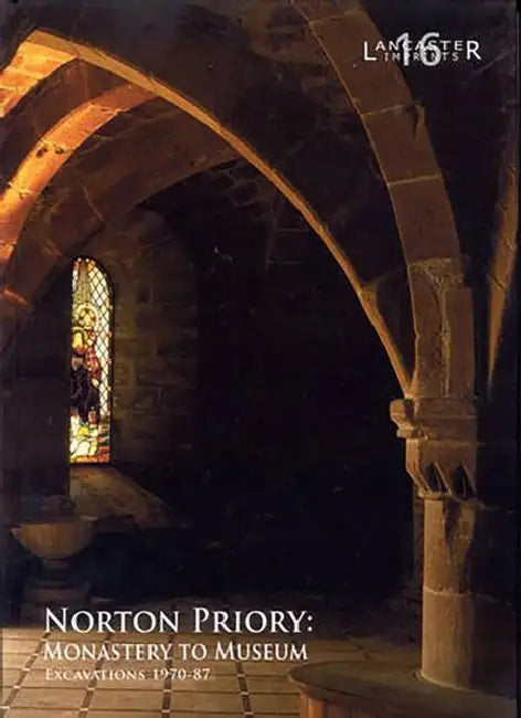 Norton Priory: Monastery to Museum, Excavations 1970-87 by Fraser Brown, Christine Howard-Davis