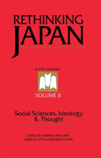 Rethinking Japan Vol 2: Social Sciences, Ideology and Thought by Adriana Boscaro, Franco Gatti, Massimo Raveri