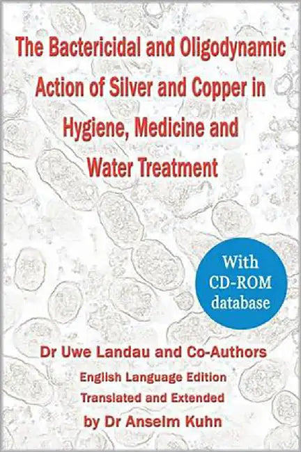 Bactericidal And Oligodynamic Action Of Silver And Copper In Hygiene, Medicine And Water Treatment by Uwe Landau, Anselm Kuhn