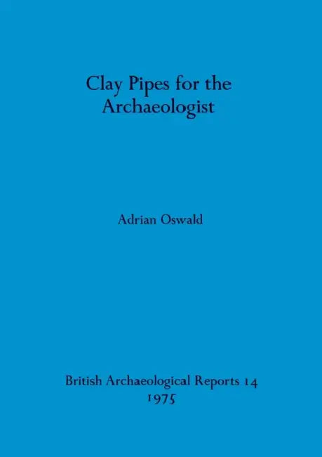 Clay Pipes for the Archaeologist by Adrian Oswald