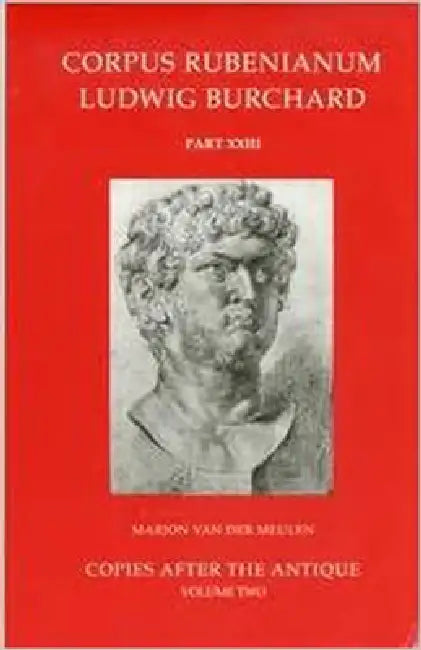 Corpus Rubenianum Ludwig Burchard: Part XXIII: Copies After the Antique by M. Van Der Meulen